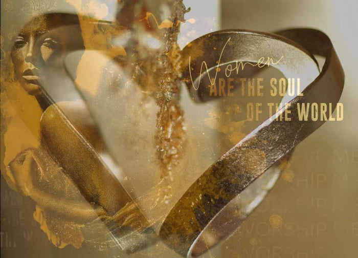 WOMEN ARE THE SOUL OF THE WORLD